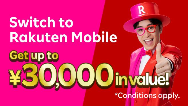 Switch to Rakuten Mobile Get up to 30,000 yen in value! *Conditions apply.