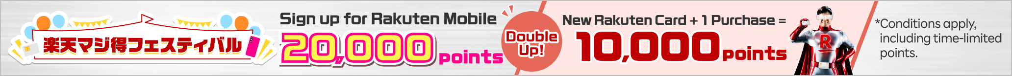 Rakuten Mobile × Rakuten Card New sign-ups who meet conditions Earn up to 30,000points*Conditions apply, including time-limited points.