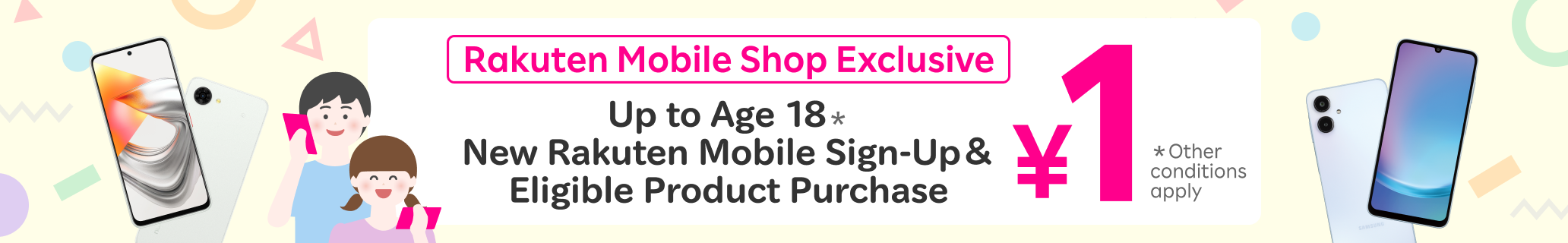 【Rakuten Mobile Shop Exclusive】Up to Age 18 New Rakuten Mobile Sign-Up&Eligible Product Purchase¥1
