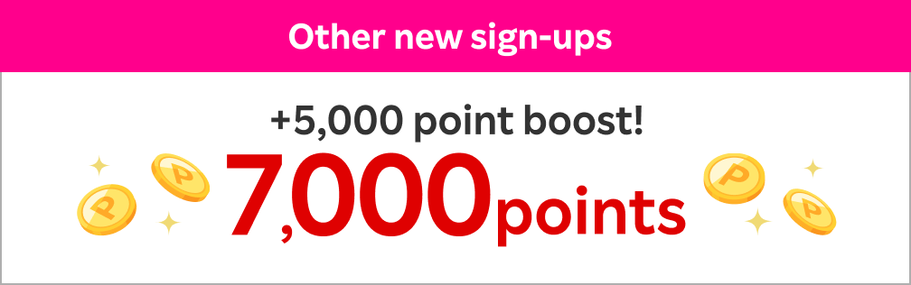 Other new sign-ups +5,000 point boost!7,000points