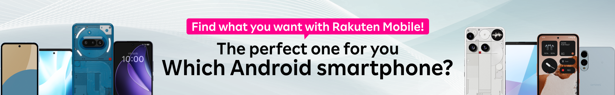 Find what you want with Rakuten Mobile!The perfect one for you.Which Android smartphone?