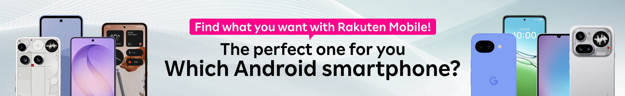 Find what you want with Rakuten Mobile!The perfect one for you.Which Android smartphone?