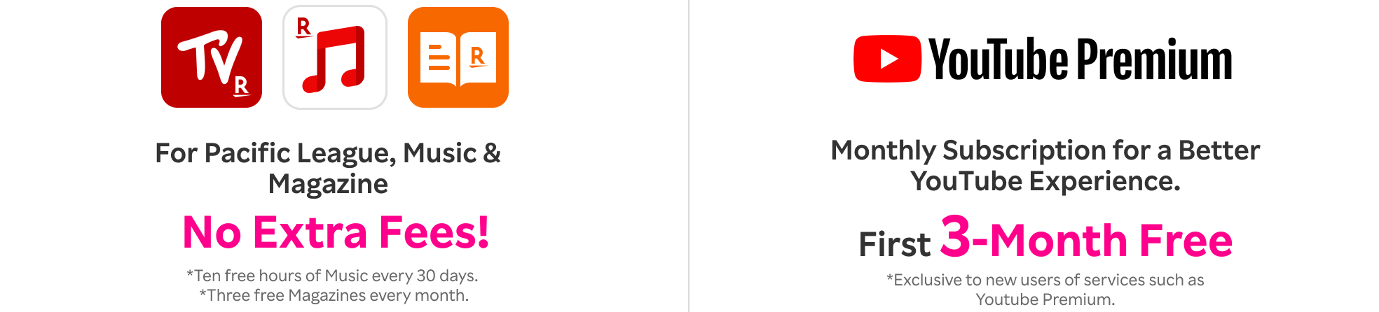 Pacific League, Music, and Magazine available at no extra fee for Rakuten Mobile users. *10 hours of free Music every 30 days. 3 free Magazines every month.