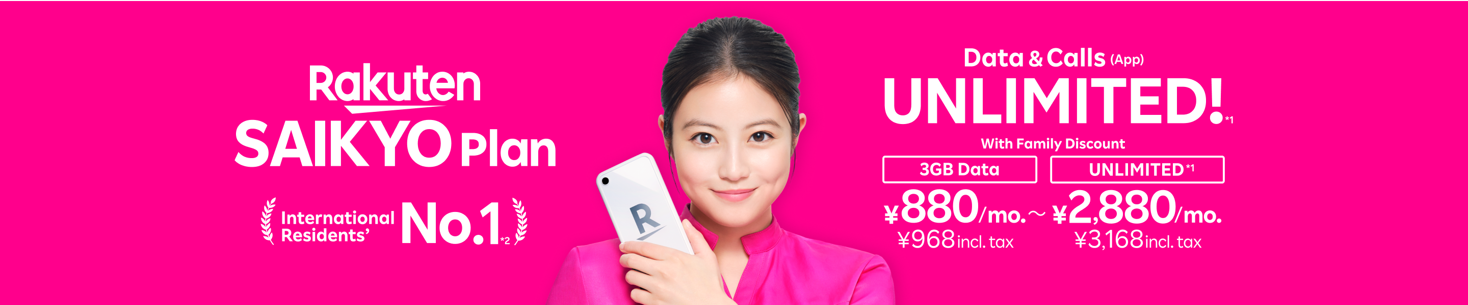 No.1 Choice Among International Residents! Data & App Calls Unlimited! Rakuten Mobile offers a great value with a family discount. Get unlimited for only 2,880 yen/month (3,168 yen incl. tax) or 3GB for 880 yen/month (968 yen incl. tax).