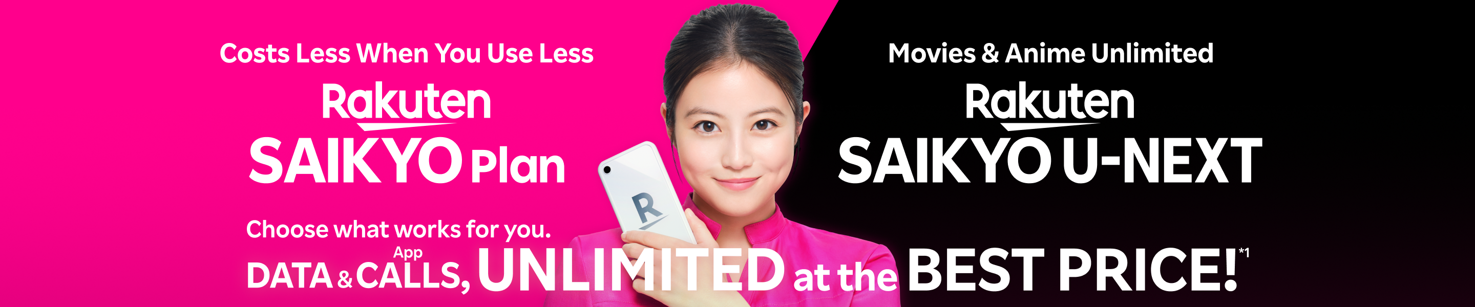 Rakuten SAIKYO Plan or Rakuten SAIKYO U-NEXT, choose what works for you.Data & App Calls, Unlimited at the Best Price!*1