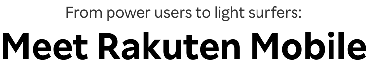 From power users to light surfers: Meet Rakuten Mobile