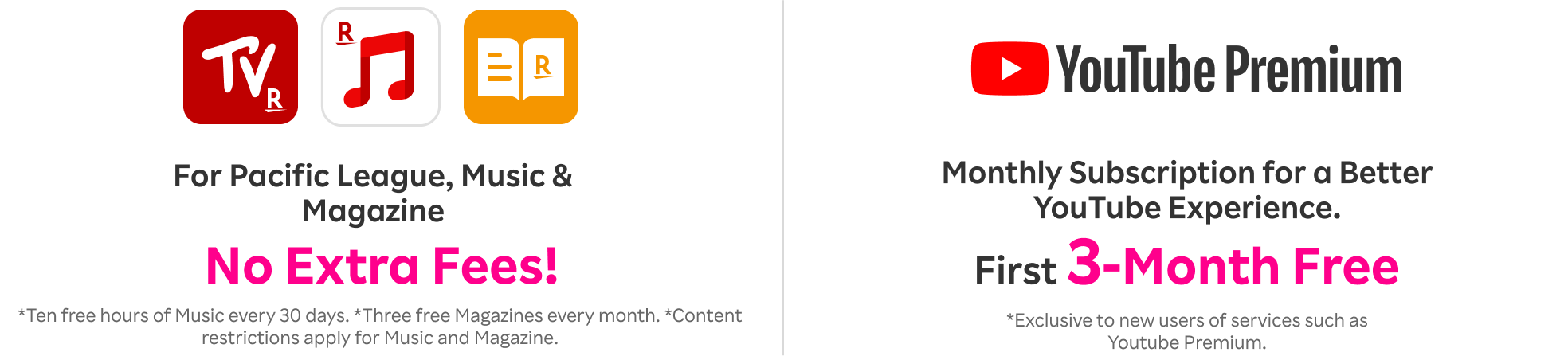 Pacific League, Music, and Magazine available at no extra fee for Rakuten Mobile users. *10 hours of free Music every 30 days. 3 free Magazines every month. *Some content restrictions apply to Music and Magazine.