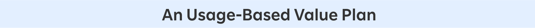 An Usage-Based Value Plan