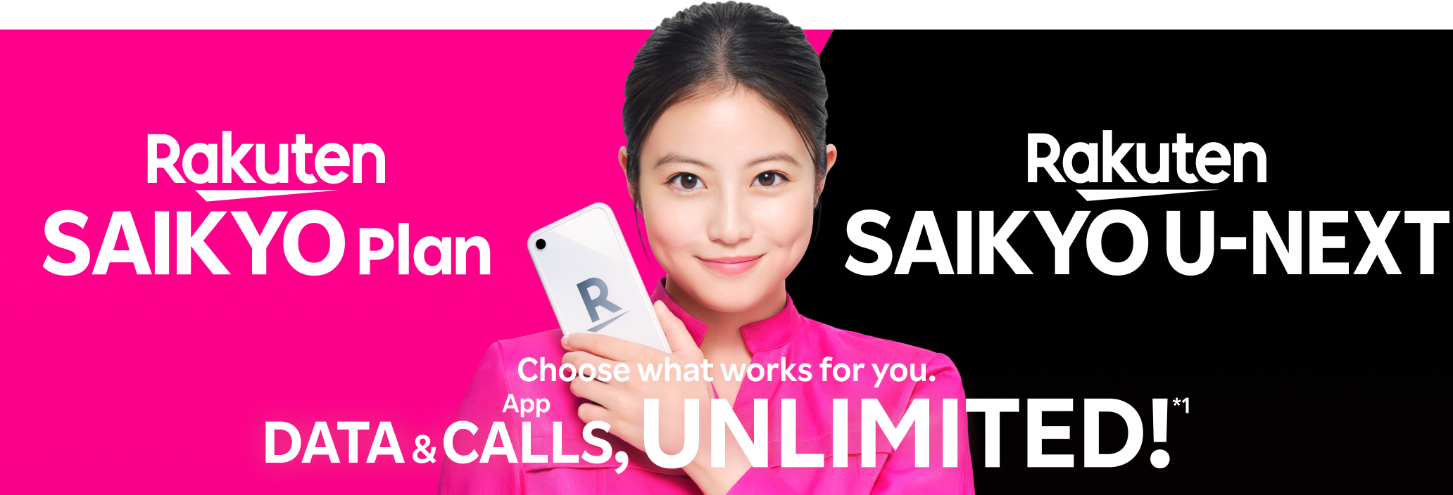 Rakuten SAIKYO Plan or Rakuten SAIKYO U-NEXT, Choose what works for you. Data & App Calls, Unlimited!*1