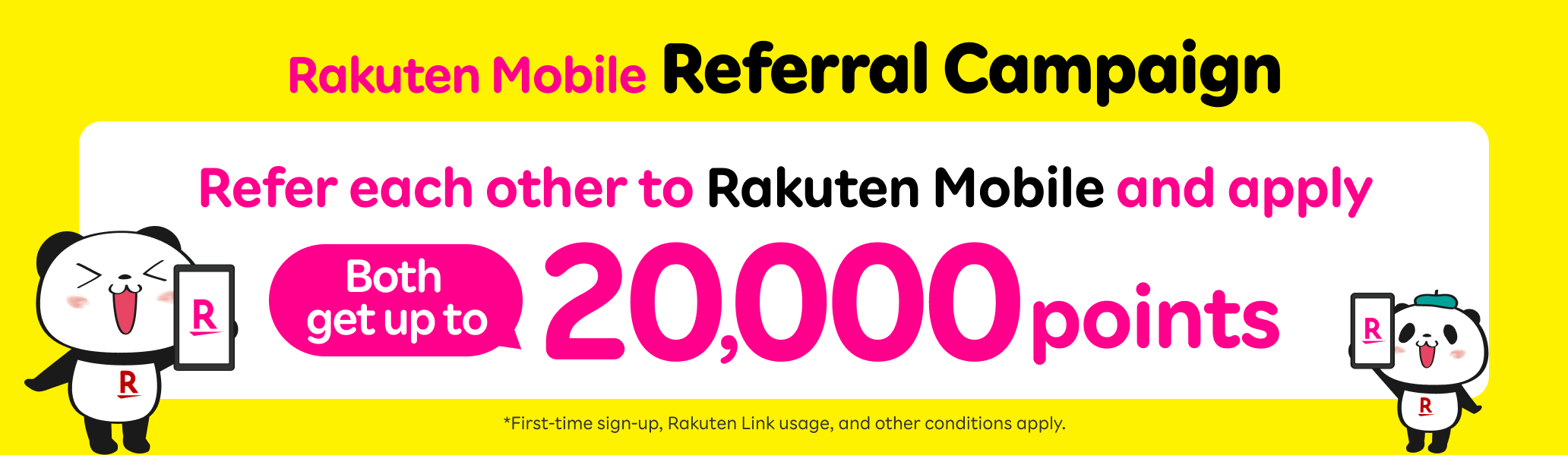 Rakuten Mobile Referral Campaign: Refer each other to Rakuten Mobile and apply, Both get up to 20,000 points *First-time sign-up, Rakuten Link usage, and other conditions apply.