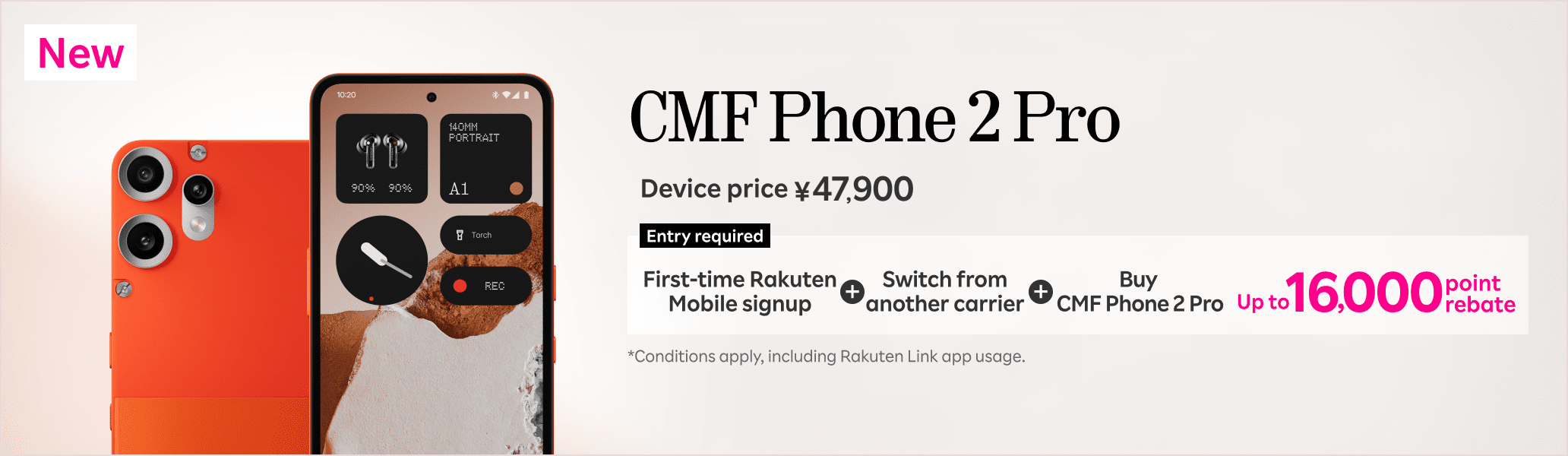 CMF Phone 2 Pro now available for ¥47,900. First-time Rakuten Mobile customers who switch from another carrier and buy CMF Phone 2 Pro can get up to 16,000 point rebate! Entry required. *Conditions apply, including Rakuten Link app usage.