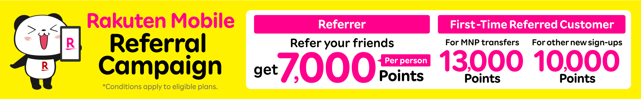 Rakuten Mobile Referral Campaign! Referrer can earn 7,000 points for each referral, and the lucky referred can earn 13,000 points for the first sign-up & MNP transfer from another carrier. *For other new sign-ups, 10,000 points.